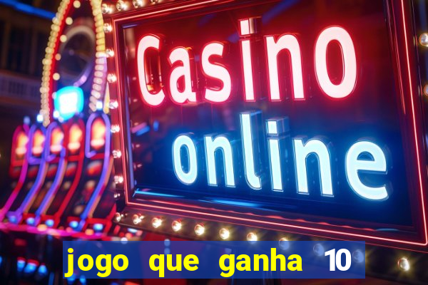 jogo que ganha 10 reais no cadastro